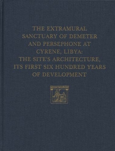 The Extramural Sanctuary of Demeter and Persepho – The Site`s Architecture, Its First Six Hundred Years of Development