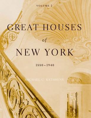 Great Houses of New York, 1880-1940: Volume 2