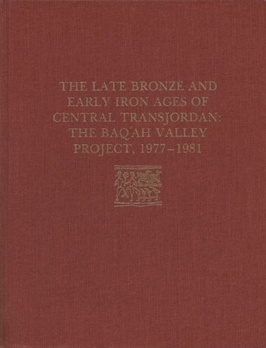 The Late Bronze Age and Early Iron Ages of Centr – The Baq`ah Valley Project, 1977–1981