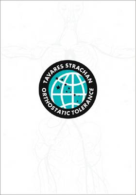 Tavares Strachan - Orthostatic Tolerance. It Might Not be Such a Bad Idea If I Never Went Home