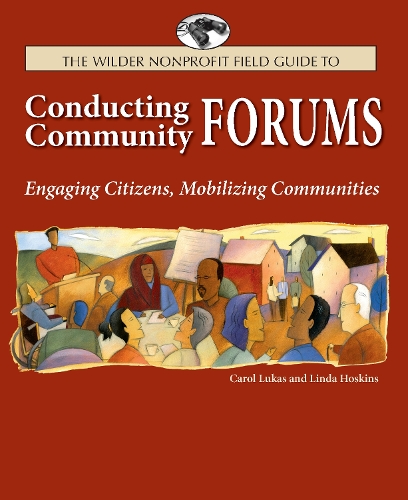 The Wilder Nonprofit Field Guide to Conducting Community Forums
