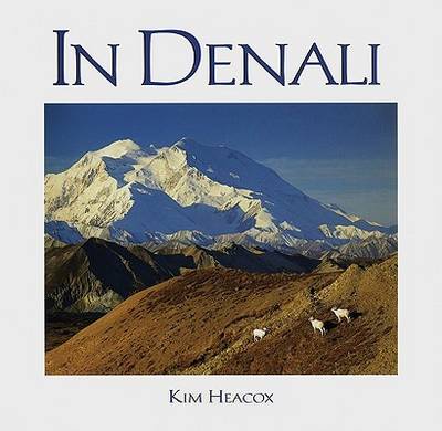 In Denali: a Photographic Essay of Denali National Park and Preserve