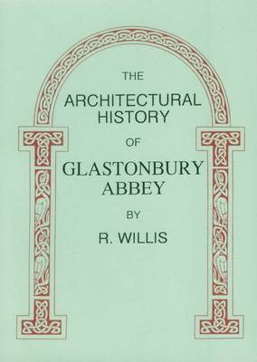 The Architectural History of Glastonbury Abbey