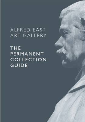 Alfred East Art Gallery: The Permanent Collection Guide