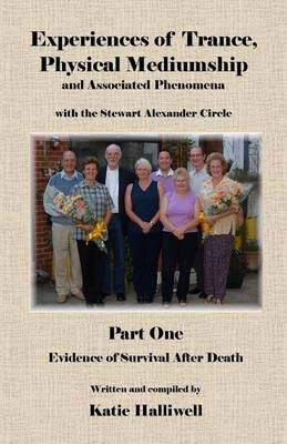Experiences of Trance, Physical Mediumship and Associated Phenomena with the Stewart Alexander Circle: Evidence of Survival After Death Part 1