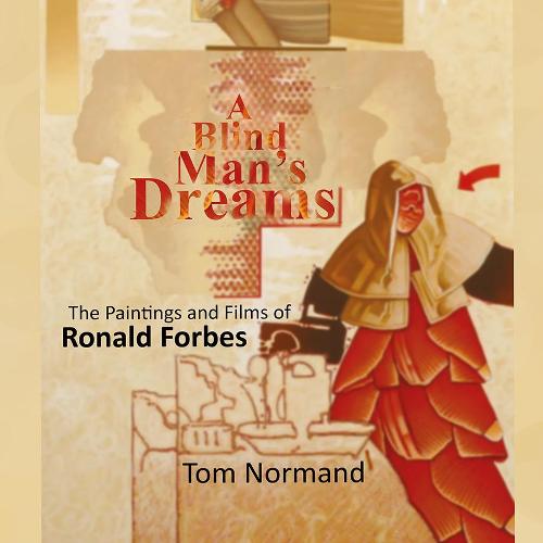 A Blind Man's Dreams: The Paintings and Films of Ronald Forbes