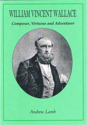William Vincent Wallace: Composer, Virtuoso and Adventurer