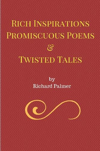 Rich Inspirations Promiscuous Poems and Twisted Tales.