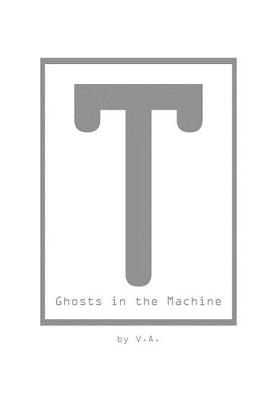 T: Ghosts in the Machine
