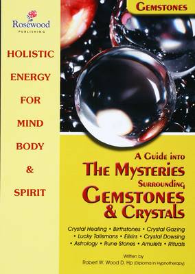A Guide into the Mysteries Surrounding Gemstones and Crystals.