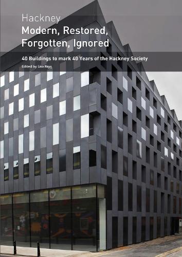 Hackney - Modern, Restored, Forgotten, Ignored