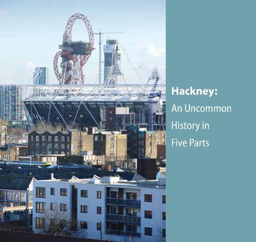 Hackney: An Uncommon History in Five Parts