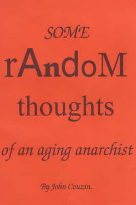 Some Random Thoughts of an Aging Anarchist