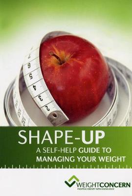 Shape-up. A Self-help Guide to Managing Your Weight
