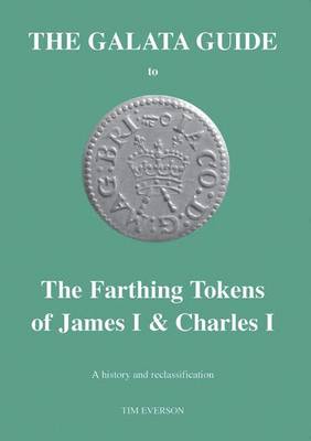 The Galata Guide to the Farthing Tokens of James I and Charles I