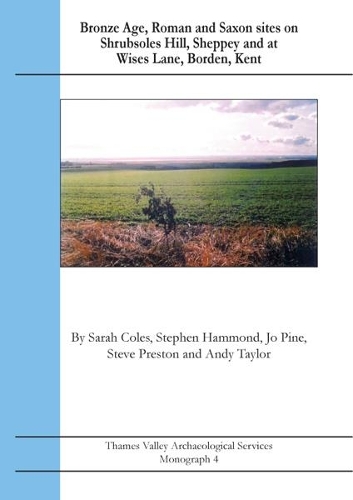 Bronze Age, Roman and Saxon sites on Shrubsoles Hill, Sheppey and at Wises Lane, Borden, Kent