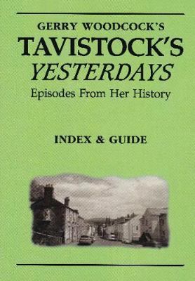 Gerry Woodcock's Tavistock's Yesterdays Index & Guide