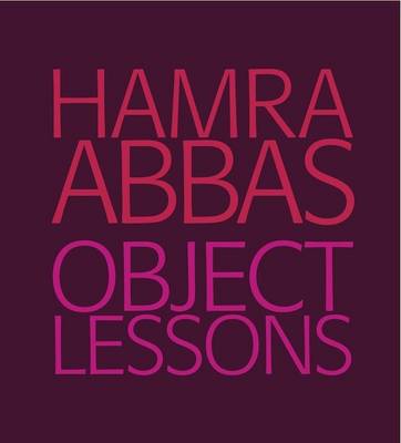 Hamra Abbas: Object Lessons