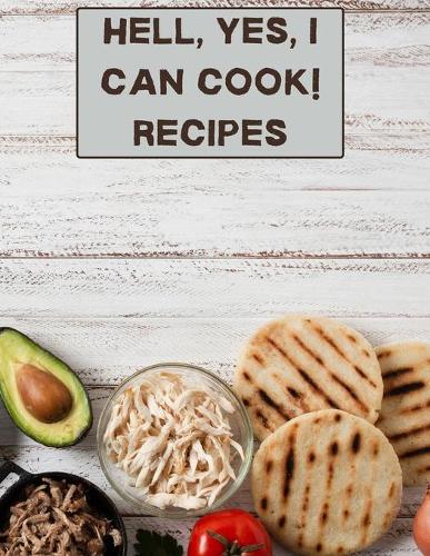 hell, yes, I can cook! Recipes
