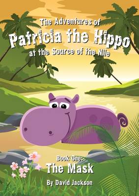 The Adventures of Patricia the Hippo at the Source of the Nile