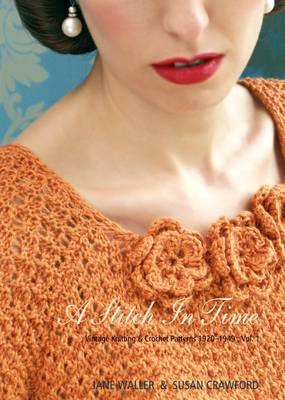 A Stitch in Time: Vintage Knitting & Crochet Patterns 1920-1949 v. 1