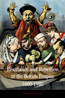 Resistance and Rebellion and  in the British Empire 1600-1980