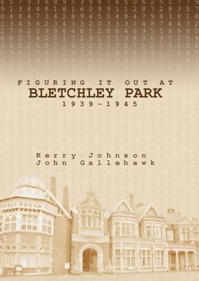 Figuring it Out at Bletchley Park 1939-1945
