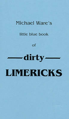 Michael Ware's Little Blue Book of Dirty Limericks