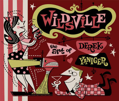 Wildsville: Art of Derek Yaniger