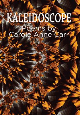 Kaleidoscope - Poems by Carole Anne Carr