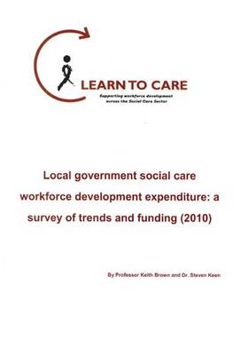 Local Government Social Care Workforce Development Expenditure: a Survey of Trends and Funding 2010