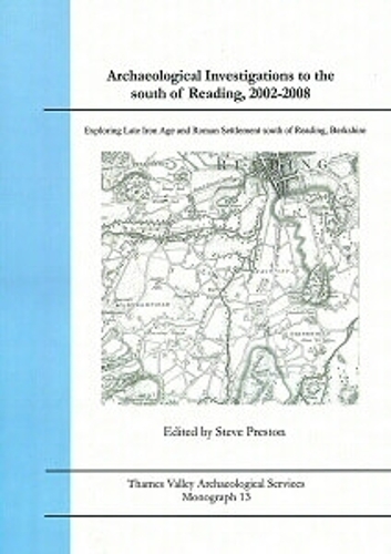 Archaeological Investigations to the South of Reading, 2002-2008