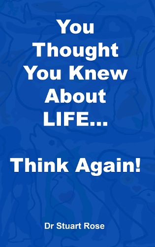 You Thought You Knew About LIFE... Think again!