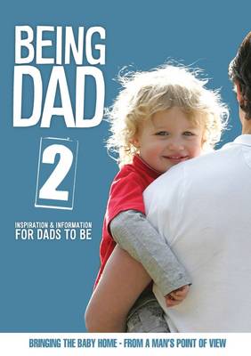 Being Dad: Bringing the Baby Home v. 2