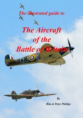 The Illustrated Guide to the Aircraft of the Battle of Britain