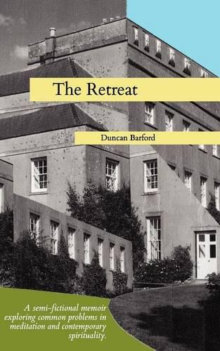The Retreat - a Semi-fictional Memoir Exploring Common Problems in Meditation and Contemporary Spirituality