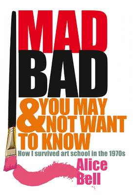 Mad Bad and You May Not Want to Know