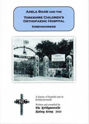 Adela Shaw and the Yorkshire Children's Orthopaedic Hospital, Kirbymoorside