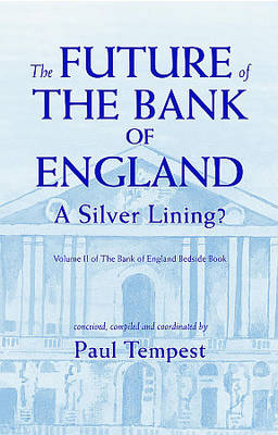 The The Future of the Bank of England: The Future of the Bank of England Bank of England Bedside Book v. II