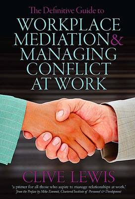 The Definitive Guide to Workplace Mediation and Resolving Conflict at Work