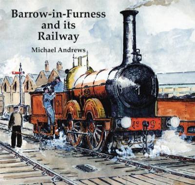 Barrow-in-Furness and Its Railway