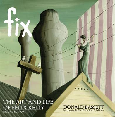 Fix the Art and Life of Felix Kelly