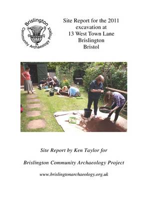 Site Report for the 2011 Excavation at 13 West Town Lane, Brislington, Bristol