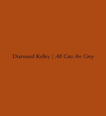 Diarmud Kelley: All Cats are Grey