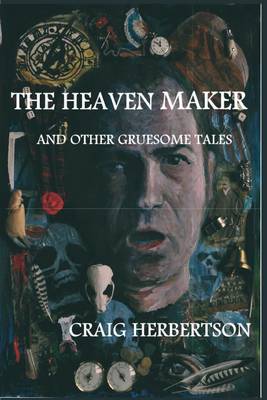 The Heaven Maker and Other Gruesome Tales