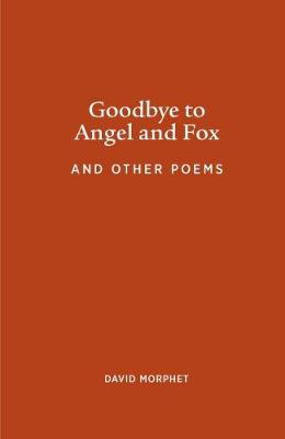 Goodbye to Angel and Fox, and Other Poems