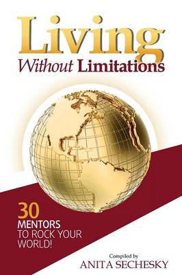 Living Without Limitations - 30 Mentors to Rock Your World!