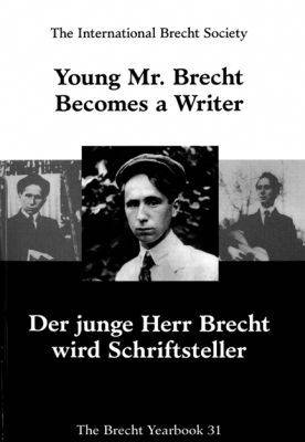 The Brecht Yearbook/Das Brecht Jahrbuch: Young Mr. Brecht Becomes a Writer/Der Junge Herr Brecht Wird Schriftsteller v. 31