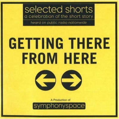 Selected Shorts: Getting There from Here
