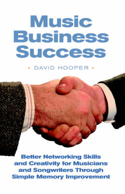 Music Business Success - Better Networking Skills and Creativity for Musicians and Songwriters Through Simple Memory Improvement